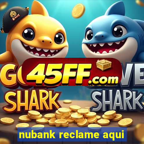 nubank reclame aqui